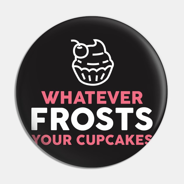 Baking Shirt - Whatever Frosts Your Cupcakes Pin by redbarron