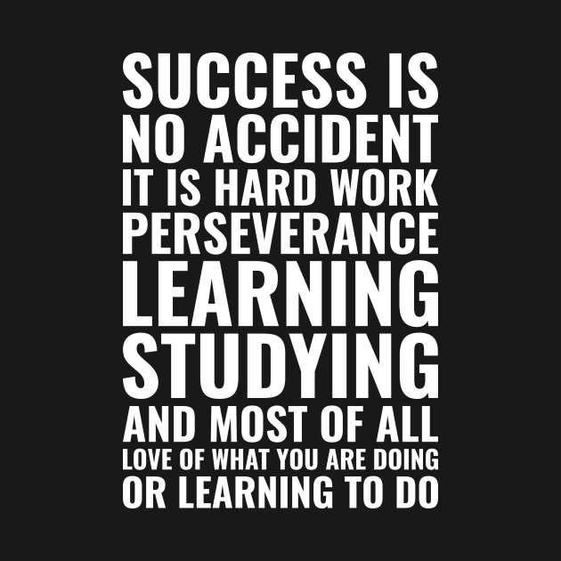 Success is no accident it is hard work perseverance learning studying and most of all love of what you are doing Motivational by Inspirify