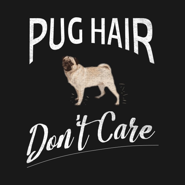 Pug Hair Don't Care Design for Pug Moms and Dads by bbreidenbach