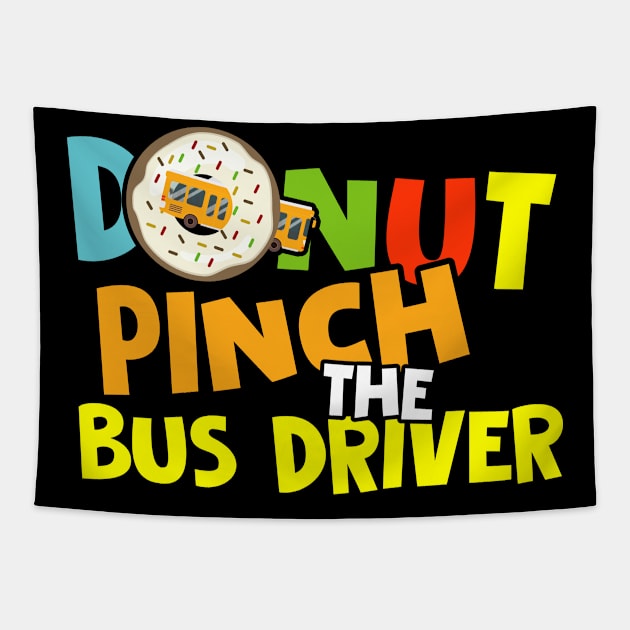 Donut Pinch The Bus Driver Funny Back To School Tapestry by folidelarts