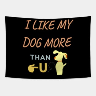 I Like My Dog More Than You, Dog Shirt, Dog Lover Shirt, Funny Dog Shirt, Dog Lover Gift Tapestry