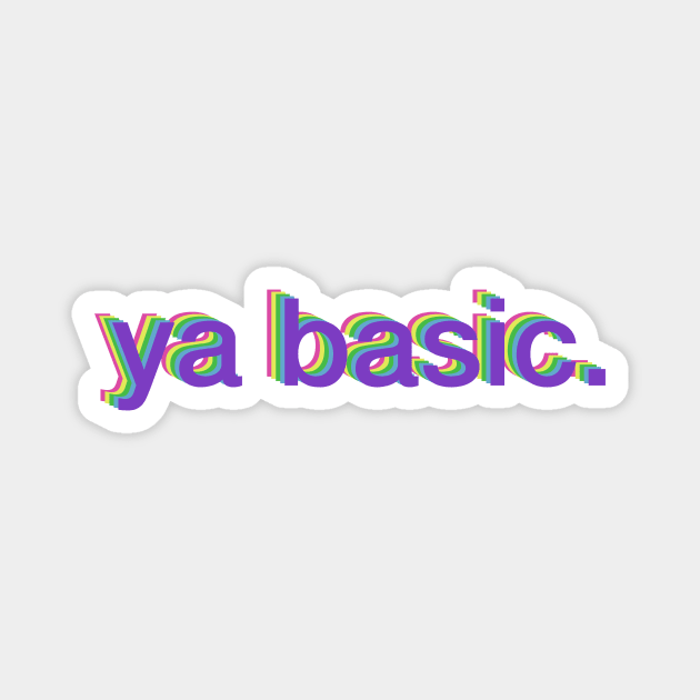 ya basic. Magnet by djhyman