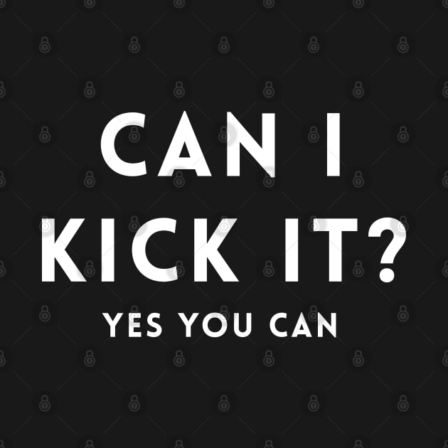 Can I Kick It?  yes you can by BodinStreet