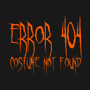 Error 404 Costume Not Found Scary Font T-Shirt