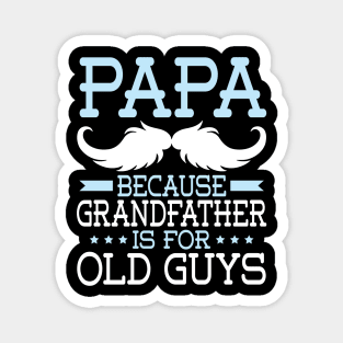 Papa Because Grandfather Is For Old Guys Happy Father Daddy Magnet