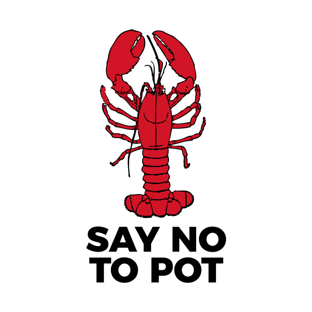 Say No To Pot Funny Lobster Cook Tee Shirt by RedYolk