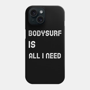 bodysurf is all i need Phone Case