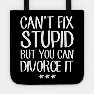 Can't fix stupid but you can divorce it Tote