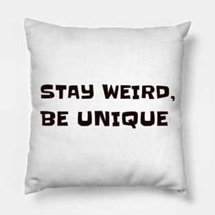 Stay weird, be unique Pillow