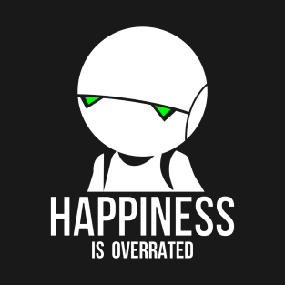 Happiness is overrated T-Shirt