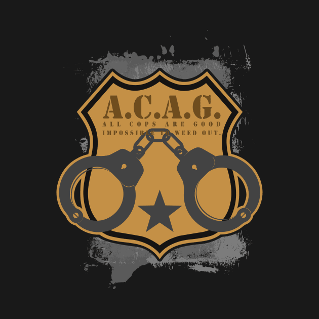 All Cops Are Good ACAG Pro Cop by shirtontour