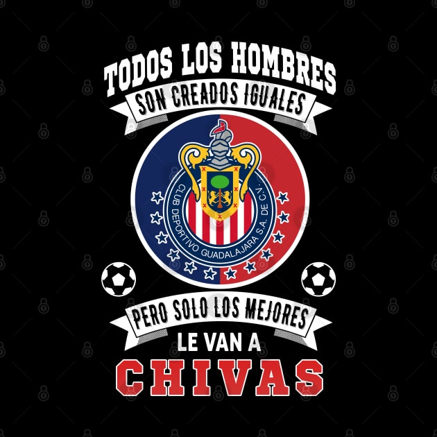 Chivas de Guadalajara los Mejores le van a Chivas Futbol Soccer Mexicano by soccer t-shirts