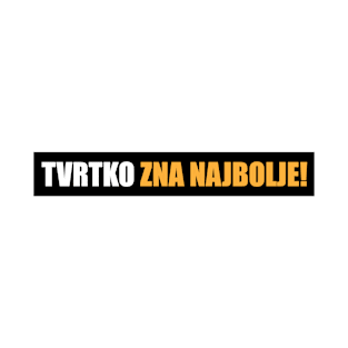 Tvrtko zna najbolje! T-Shirt