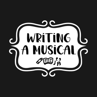 Writing a Musical - Vintage Typography T-Shirt