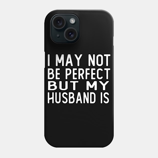 i may not be perfect but my husband is gift wife Phone Case by T-shirt verkaufen