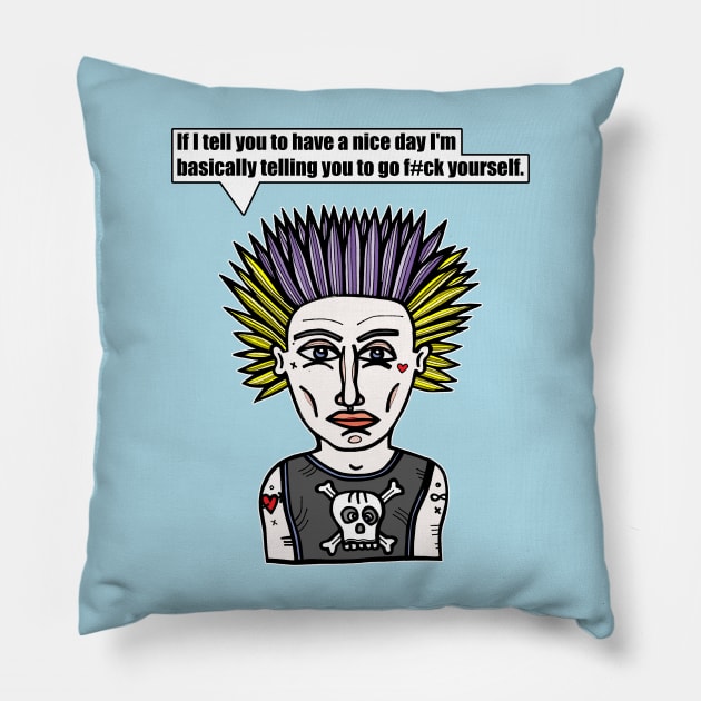 "If I tell you to have a nice day I'm basically telling you to go f#ck yourself." Pillow by The BuddaKats