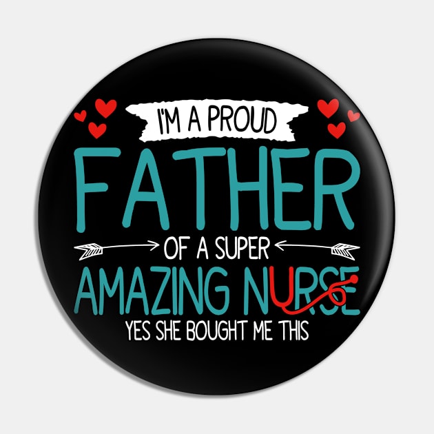 I'm a proud father of a super amazing nurse, funny fathers day and daughter Pin by BenTee