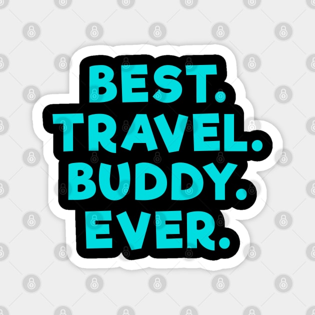 best travel buddy ever Light Blue Magnet by Dolta