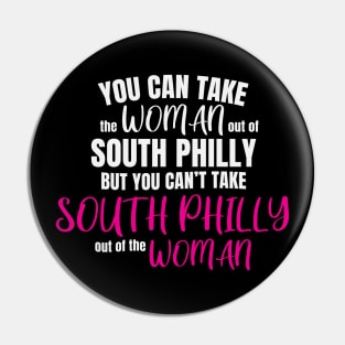 You Can Take The Woman Out Of South Philly But You Cant Take South Philly Out Of The Woman Pin