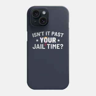 Isn't it past your jail time Phone Case