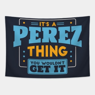 It's a Perez Thing, You Wouldn't Get It // Perez Family Last Name Tapestry