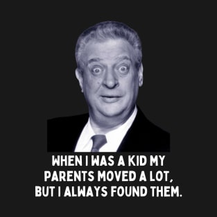 Rodney Dangerfield Quote - When I Was A Kid... T-Shirt