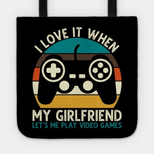 I Love It When My Girlfriend Let's Me Play Video Games Tote