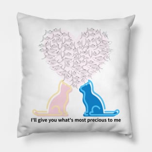 I'll give you what's most precious to me,cats Pillow