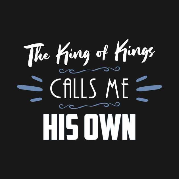 The King of Kings Calls Me His Own Christian Shirt by Terry With The Word