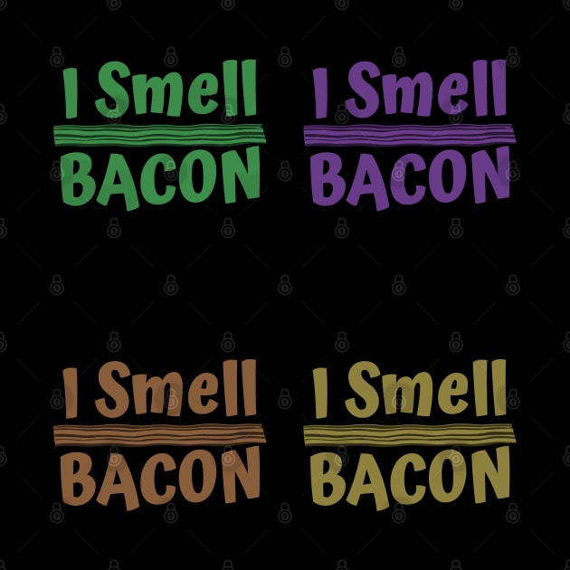 I Smell Bacon Funny Food Meat by GreenCowLand