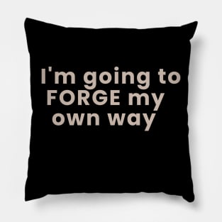 Im gonna forge my own way Pillow