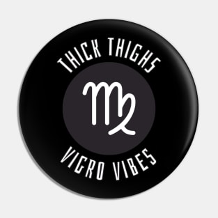 Thick Thighs Virgo Vibes - Virgo Zodiac Sign Pin