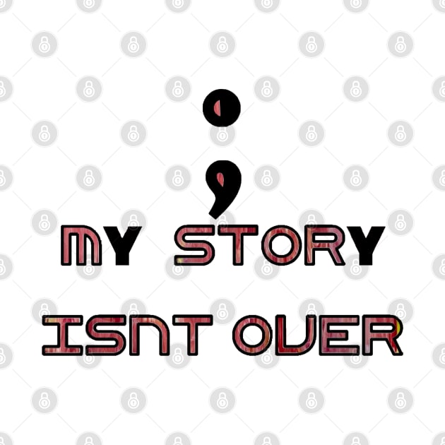 Semicolon - my story isn’t over by Linds with Love