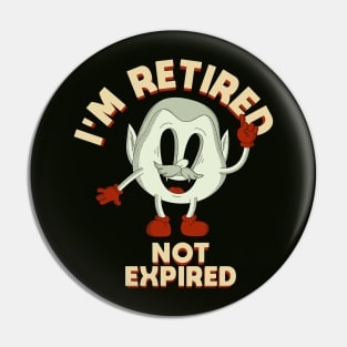 I'm Retired Not Expired Pin