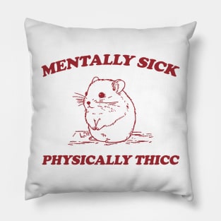 Mentally sick physically thicc Pillow