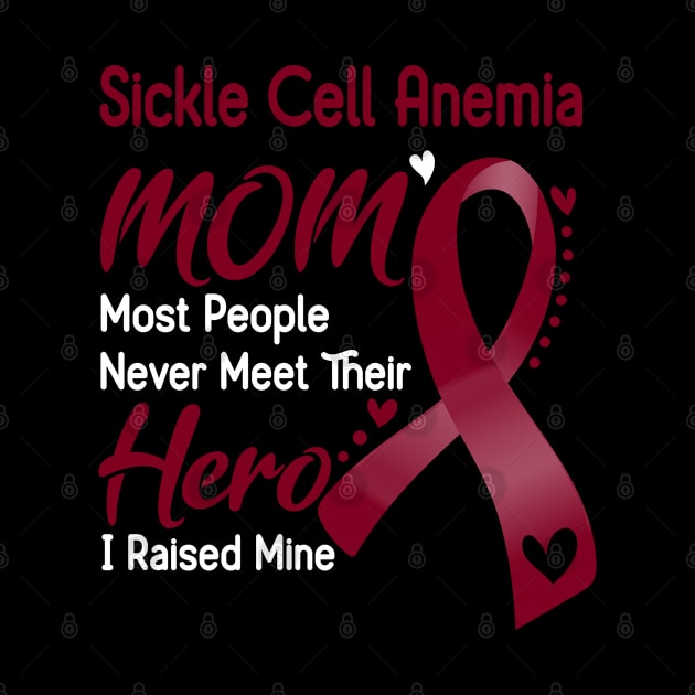 Sickle Cell Anemia MOM Most People Never Meet Their Hero I Raised Mine Support Sickle Cell Anemia Awareness Gifts by ThePassion99