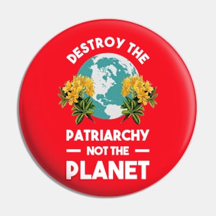 Destroy The Patriarchy Not The Planet Best Merch Pin