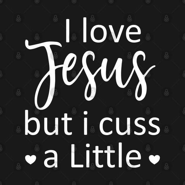 I Love Jesus But I Cuss A Little - Jesus - I Cuss A Little by Johner_Clerk_Design