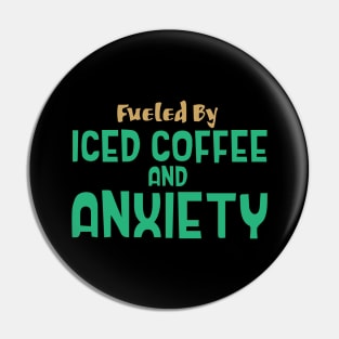 Fueled by Iced Coffee and Anxiety Pin