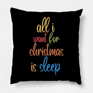 all i want for christmas i sleep Pillow