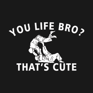 You Lift Bro That_s Cute T-Shirt