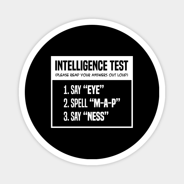 Intelligence Test Say Eye M A P Ness Funny Joke - Funny Joke - Magnet | TeePublic Intelligence Test Say Eye M A P Ness Funny Joke - Funny Joke - Magnet | TeePublic