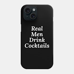 Real Men Drink Cocktails Phone Case