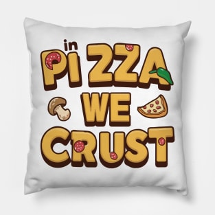 In Pizza We Crust Pillow