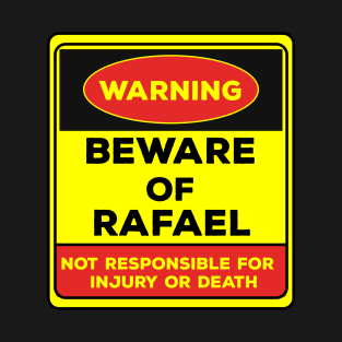 Beware Of Rafael/Warning Beware Of Rafael Not Responsible For Injury Or Death/gift for Rafael T-Shirt