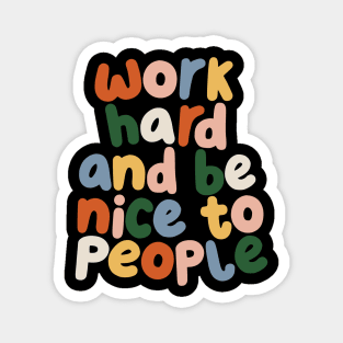 Work Hard and Be Nice to People by The Motivated Type Magnet