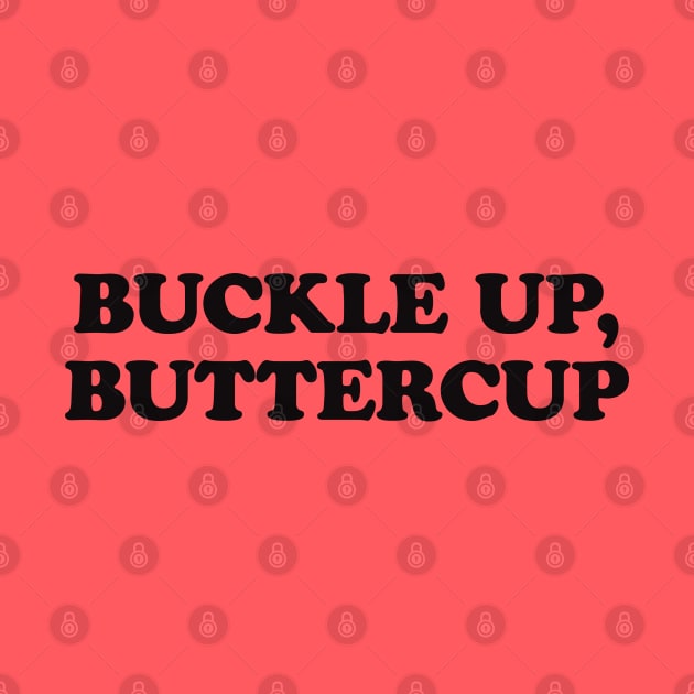 buttercup, buckle up, buckle up buttercup by Thunder Biscuit