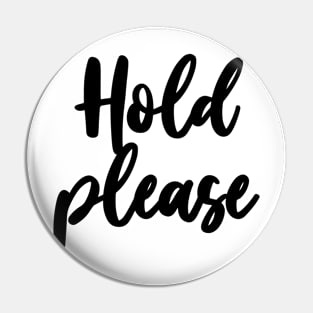 HOLD PLEASE Pin