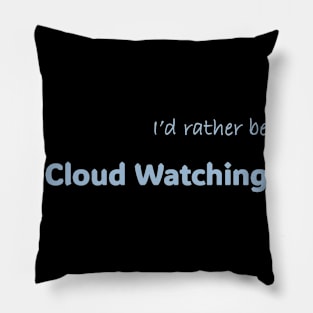 I'd rather be Cloud Watching Pillow