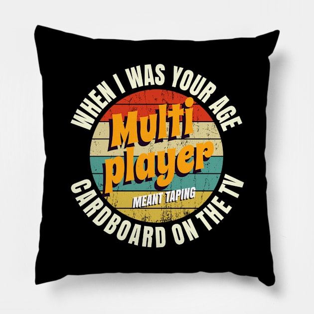 When I Was Your Age Multiplayer Meant Taping Cardboard Onto The TV Pillow by Crimsonwolf28